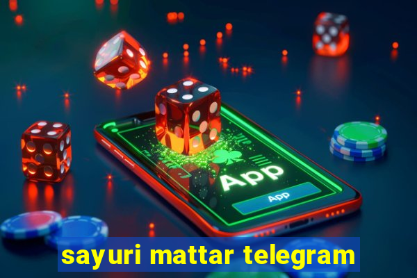 sayuri mattar telegram